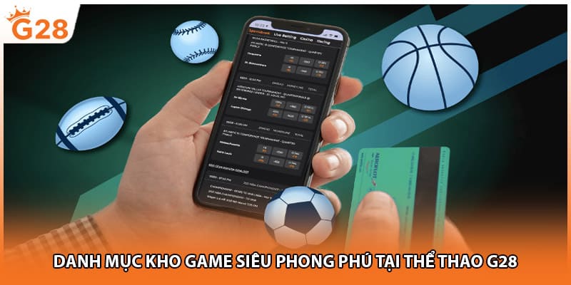Danh mục kho game siêu phong phú tại thể thao G28