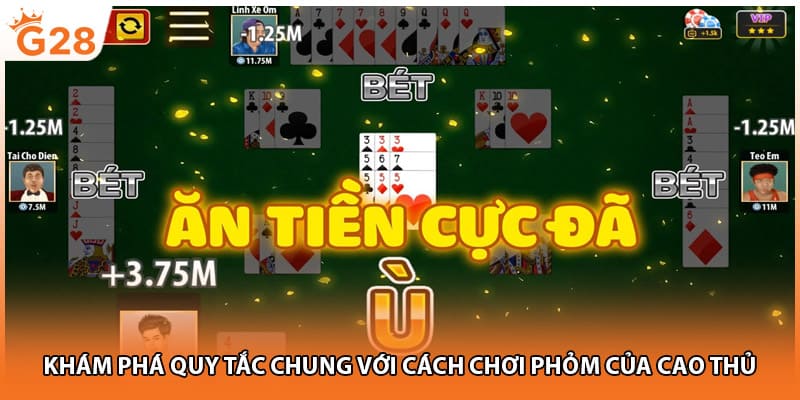 Khám phá quy tắc chung với cách chơi phỏm của cao thủ