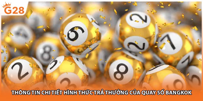 Thông tin chi tiết hình thức trả thưởng của quay số Bangkok